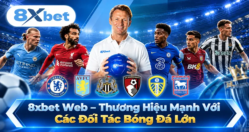 8xbet Web – Thương Hiệu Mạnh Với Các Đối Tác Bóng Đá Lớn
